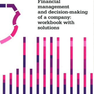 Financial management and decisionmaking of a company:workbook with solutions