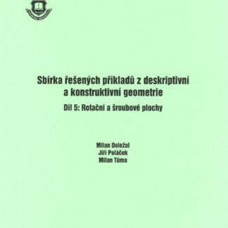 Sbírka řešených příkladů z deskriptivní a konstruktivní geometrie - díl 5. - Rotační a šroubové plochy